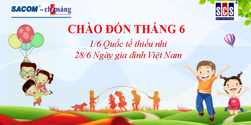 CHÀO ĐÓN THÁNG 6: 1-6 QUỐC TẾ THIẾU NHI, 28-6 NGÀY GIA ĐÌNH VIỆT NAM