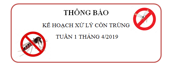 THÔNG BÁO KẾ HOẠCH XỬ LÝ CÔN TRÙNG TUẦN THỨ 1 THÁNG 4/2019